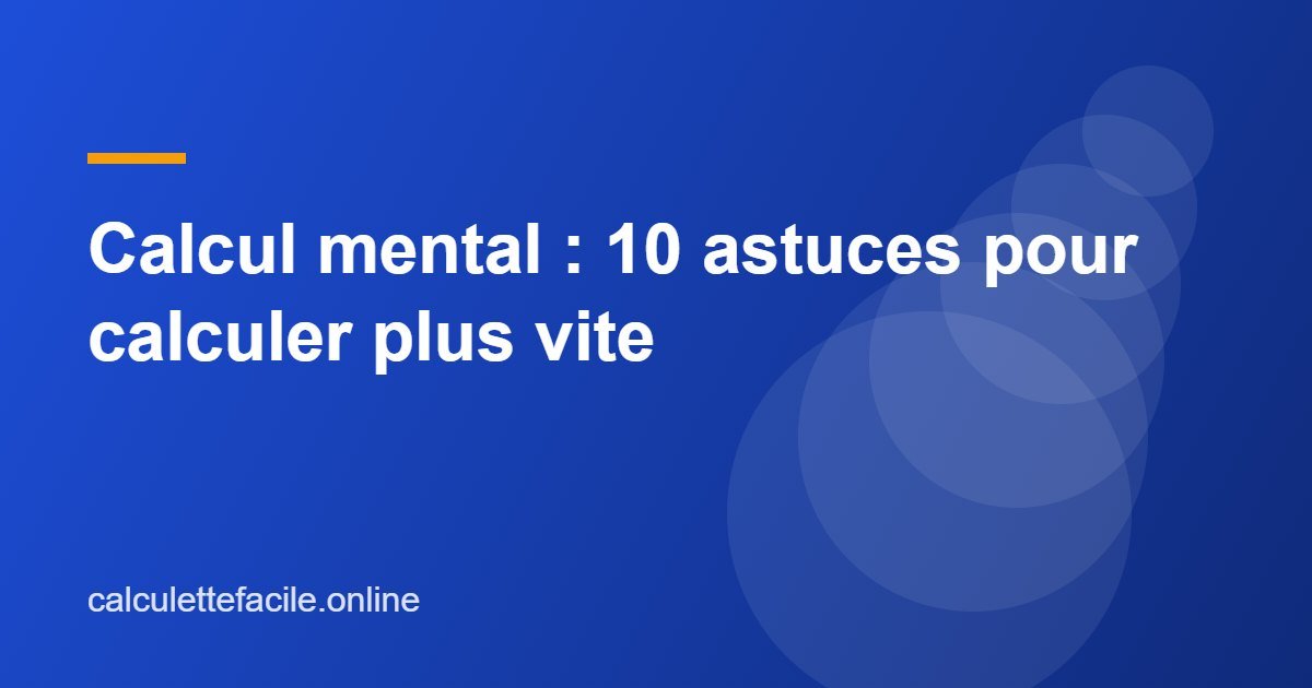 Calcul mental : 10 astuces pour calculer plus vite