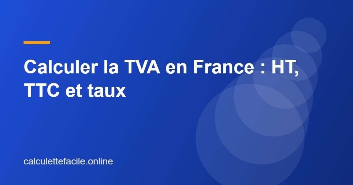 Calculer la TVA en France : HT, TTC et taux