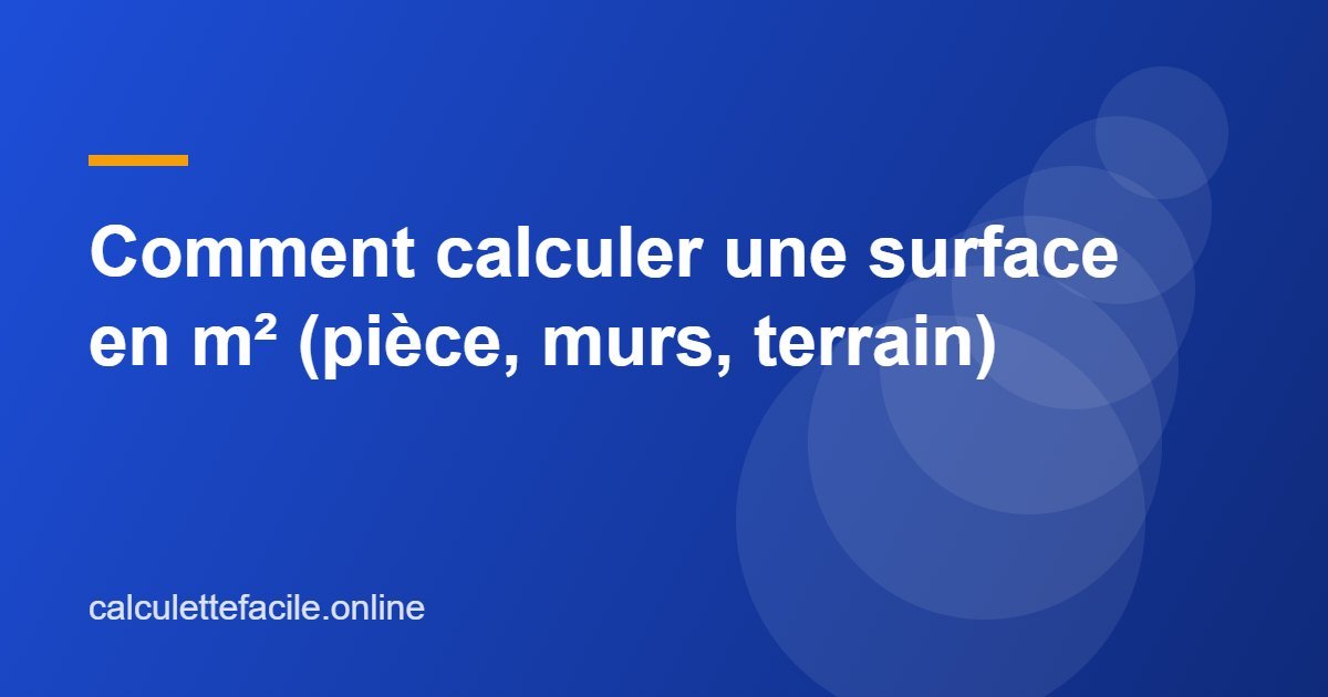 Comment calculer une surface en m² (pièce, murs, terrain)