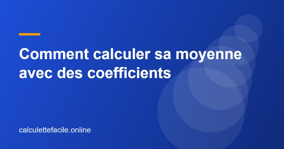 Comment calculer sa moyenne avec des coefficients